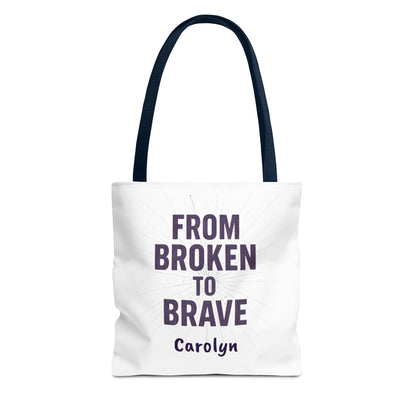 Inspirational Tote Bag - From Broken to Brave, Motivational Gift, Everyday Use, Reusable Shopping, Travel Bag, Mental Health Support