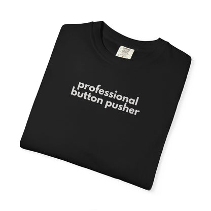 Professional Button Pusher Unisex Garment-Dyed T-shirt, Fun Graphic Tee, Quirky Casual Wear, Unique Gift Idea, Everyday Comfort, [...]