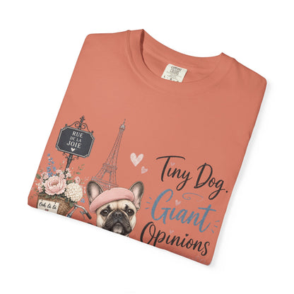 Tiny Dog, Giant Opinions T-shirt | French Bulldog Paris Design