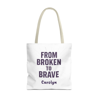 Inspirational Tote Bag - From Broken to Brave, Motivational Gift, Everyday Use, Reusable Shopping, Travel Bag, Mental Health Support