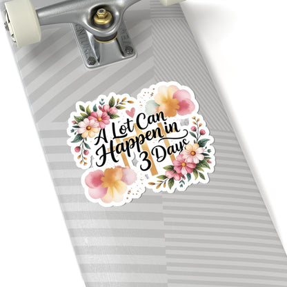 A Lot Can Happen in 3 Days Kiss-Cut Easter Faith Sticker | Floral Script Inspirational Sticker