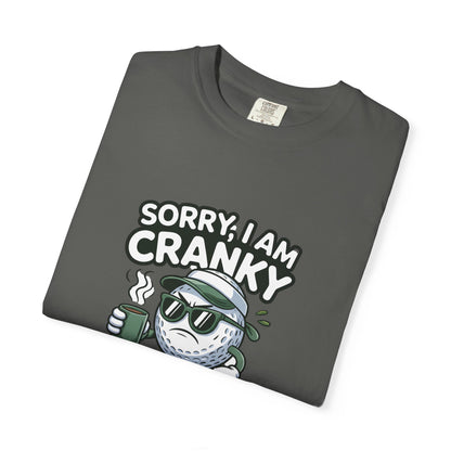 Sorry I Am Cranky Golf Ball Shirt | Funny Golf T-Shirt