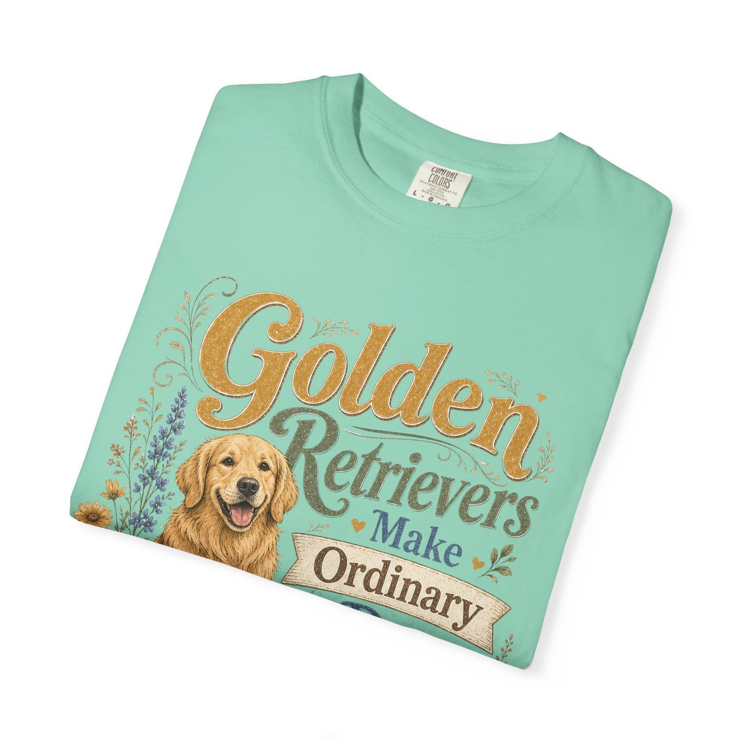 Golden Retrievers Make Ordinary Days Golden T-shirt | Dog Lover Tee