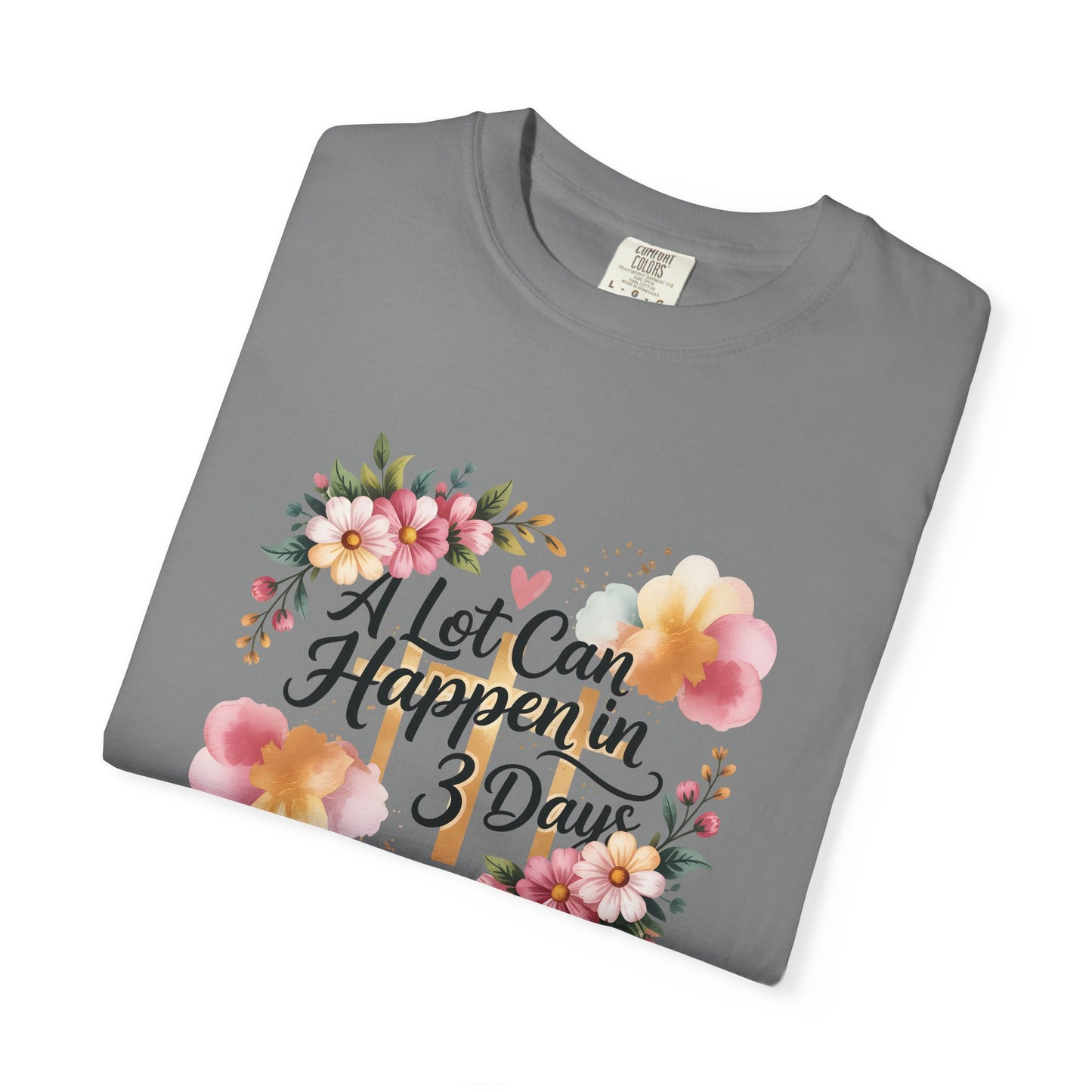 A Lot Can Happen in 3 Days Easter Faith T-Shirt | Floral Script, Inspirational Quote