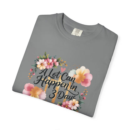 A Lot Can Happen in 3 Days Easter Faith T-Shirt | Floral Script, Inspirational Quote