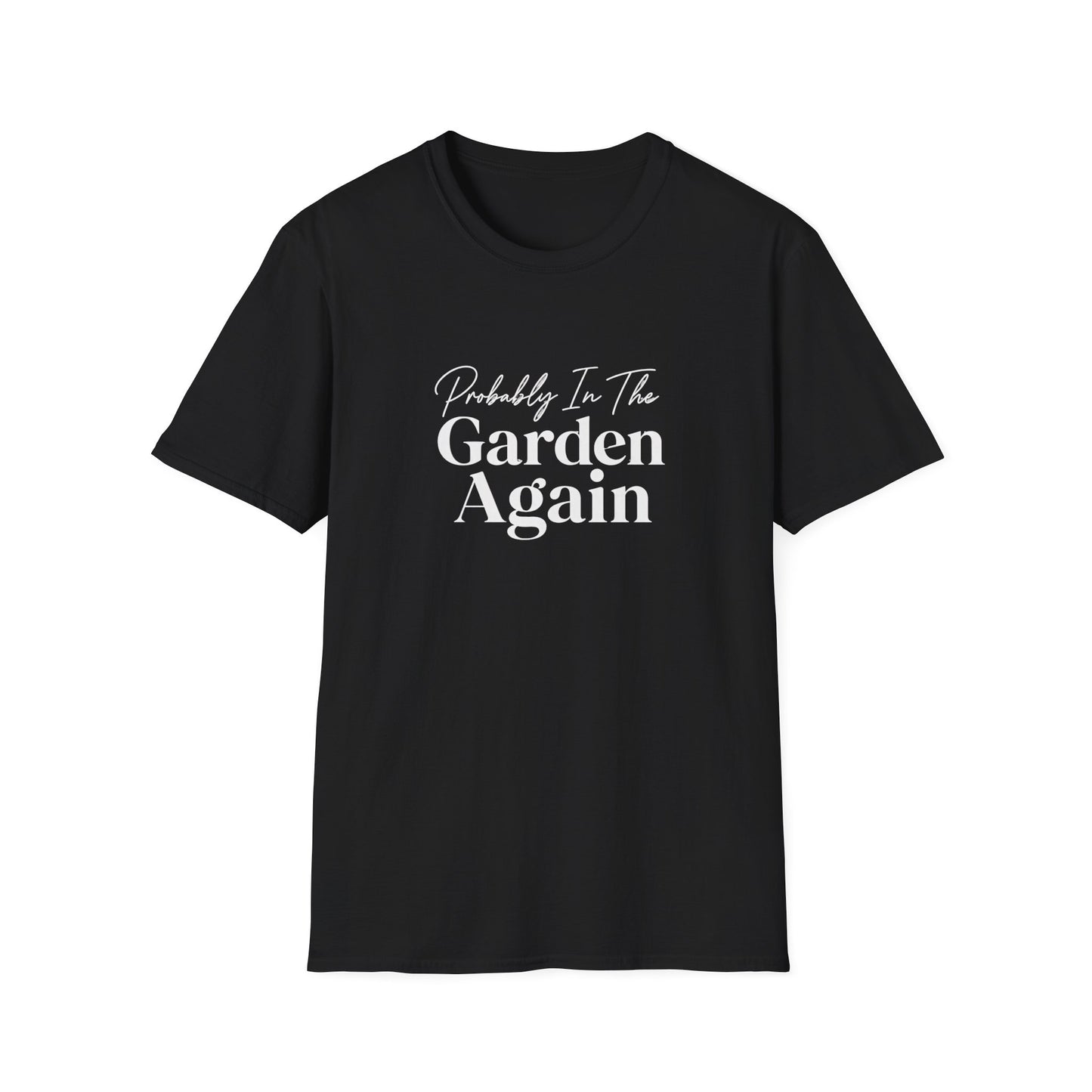Probably In The Garden Again T-Shirt | Gardening Quote Tee