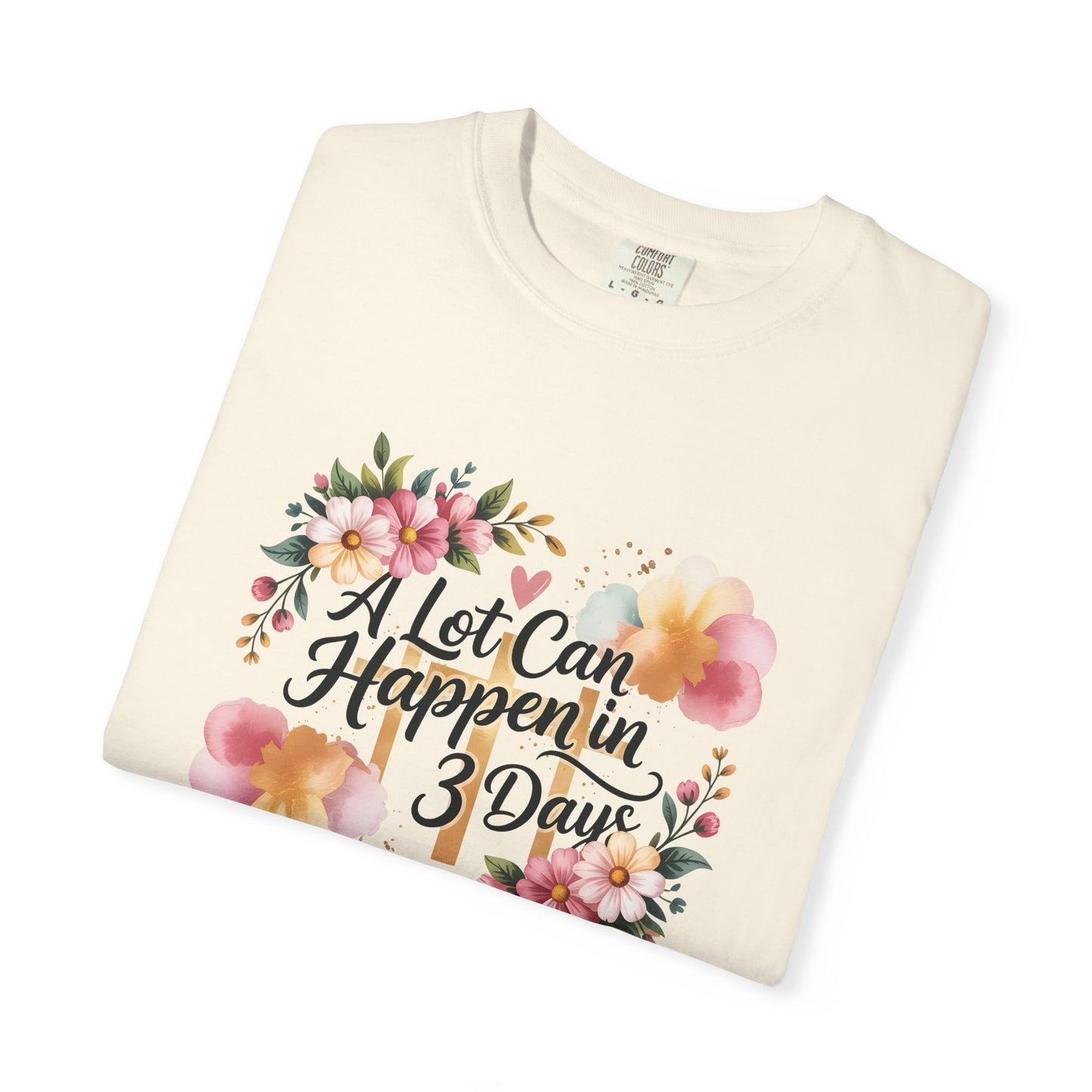A Lot Can Happen in 3 Days Easter Faith T-Shirt | Floral Script, Inspirational Quote