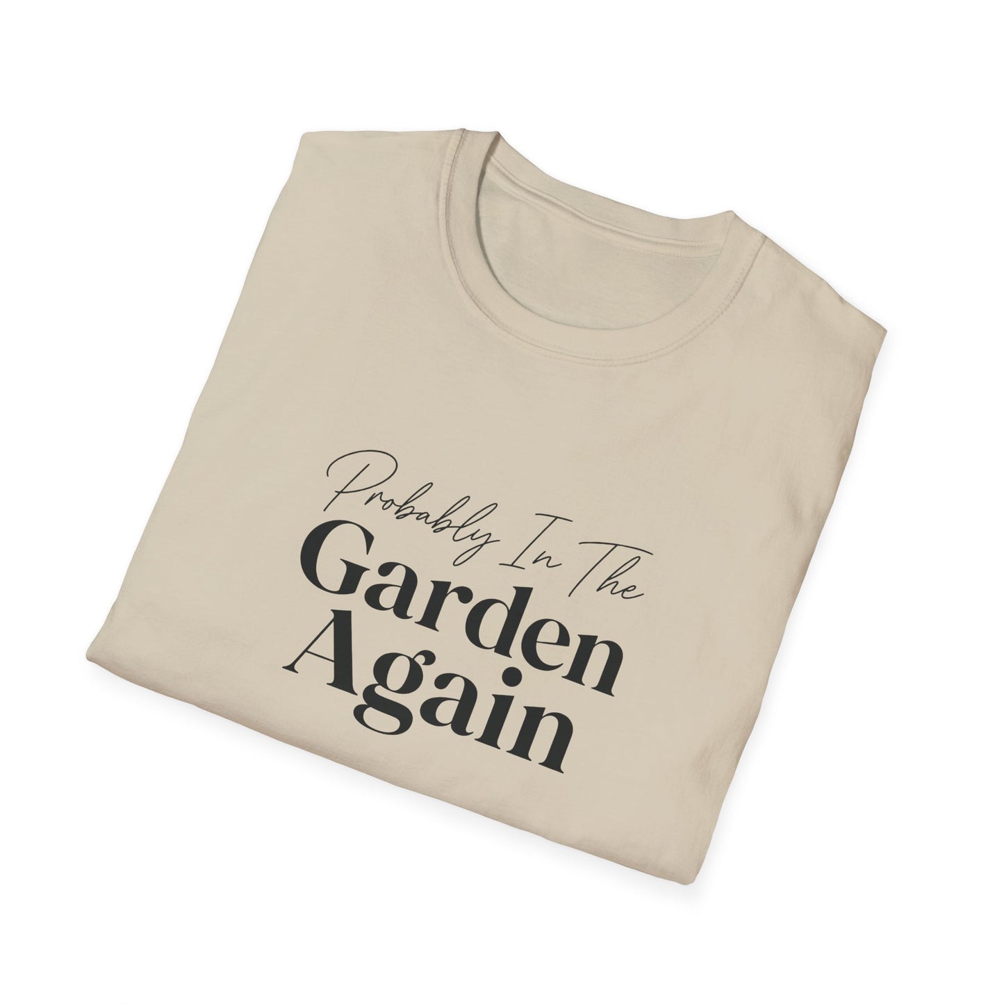 Probably In The Garden Again T-Shirt | Gardening Quote Tee