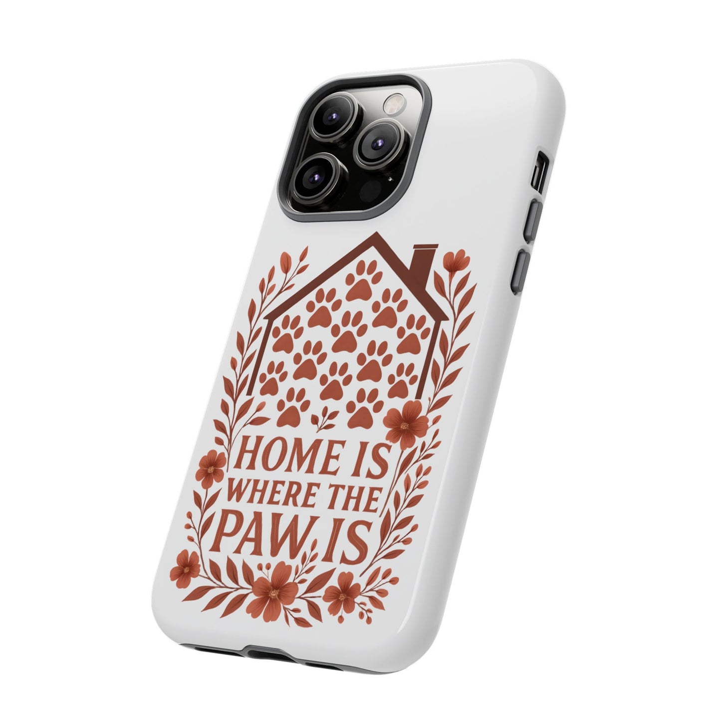 Cute Pet Phone Case, Home is Where the Paw Is, Animal Lover Gift, Phone Cover for Dog or Cat Owners