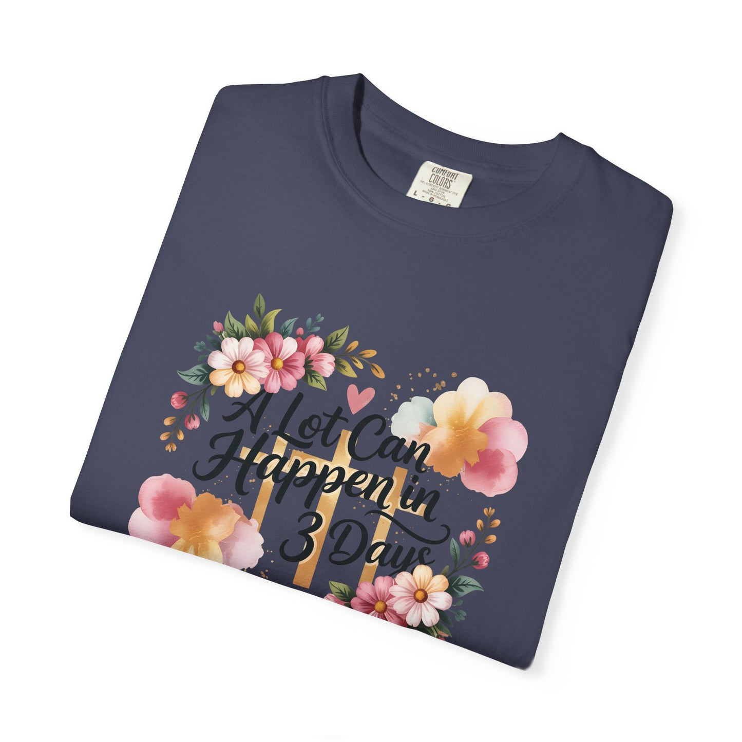 A Lot Can Happen in 3 Days Easter Faith T-Shirt | Floral Script, Inspirational Quote