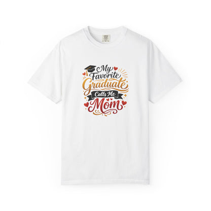 My Favorite Graduate Calls Me Mom T-Shirt | Graduation Mom Tee