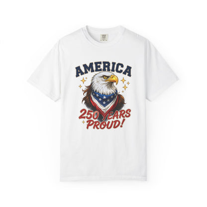 America Eagle 250 Years Proud T-Shirt | Patriotic Bald Eagle Tee - 250th Anniversary