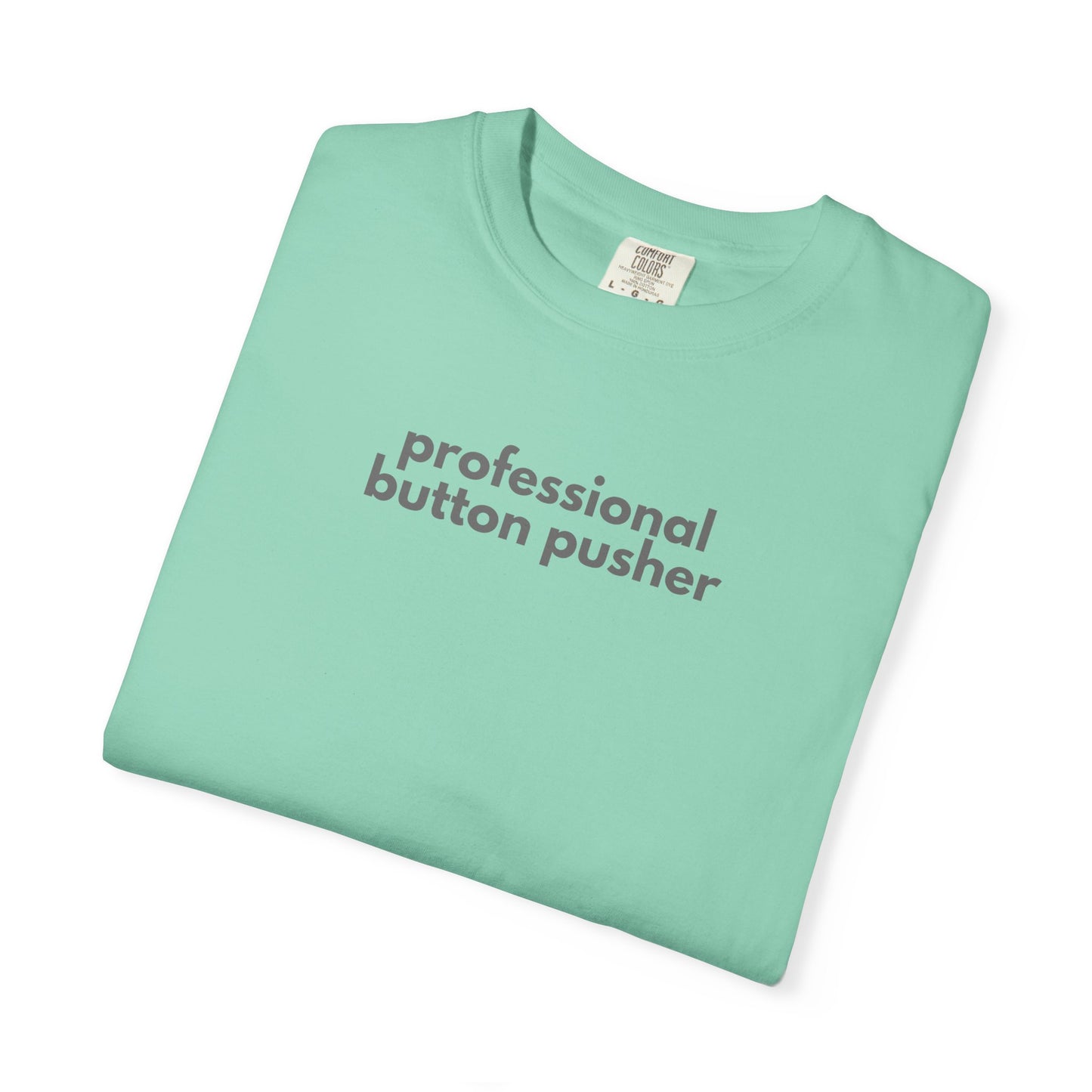 Professional Button Pusher Unisex Garment-Dyed T-shirt, Fun Graphic Tee, Quirky Casual Wear, Unique Gift Idea, Everyday Comfort, [...]