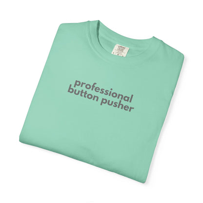 Professional Button Pusher Unisex Garment-Dyed T-shirt, Fun Graphic Tee, Quirky Casual Wear, Unique Gift Idea, Everyday Comfort, [...]