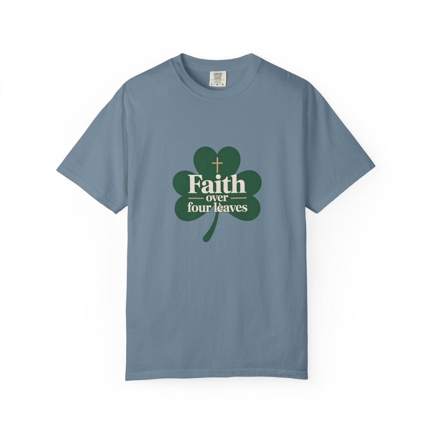 Faith Over Four Leaves T-shirt | Shamrock Christian Inspiration