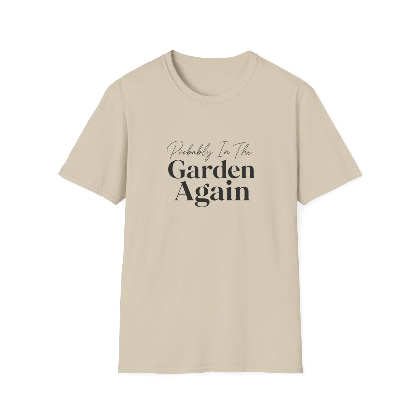Probably In The Garden Again T-Shirt | Gardening Quote Tee