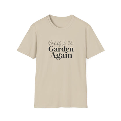 Probably In The Garden Again T-Shirt | Gardening Quote Tee