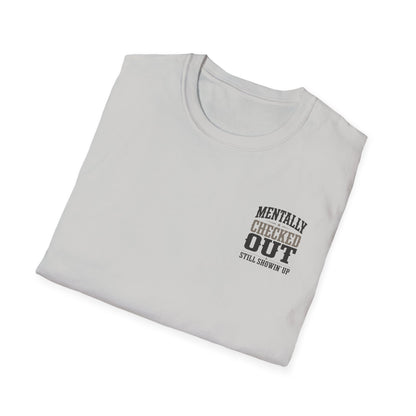 Mentally Checked Out Still Showin' Up T-Shirt | Funny Typography Tee