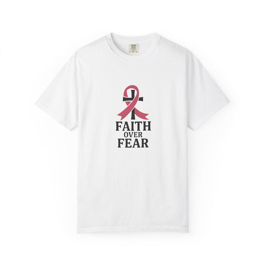 Faith Over Fear T-shirt, Unisex Inspirational Tee, Garment-Dyed Comfort, Cancer Awareness, Everyday Casual Wear, Gift for Loved Ones