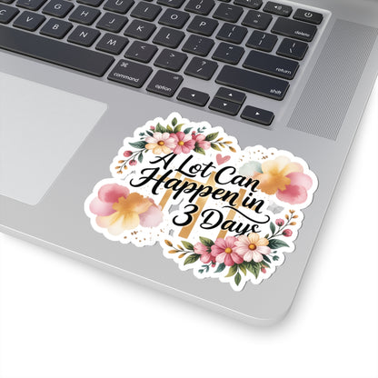 A Lot Can Happen in 3 Days Kiss-Cut Easter Faith Sticker | Floral Script Inspirational Sticker