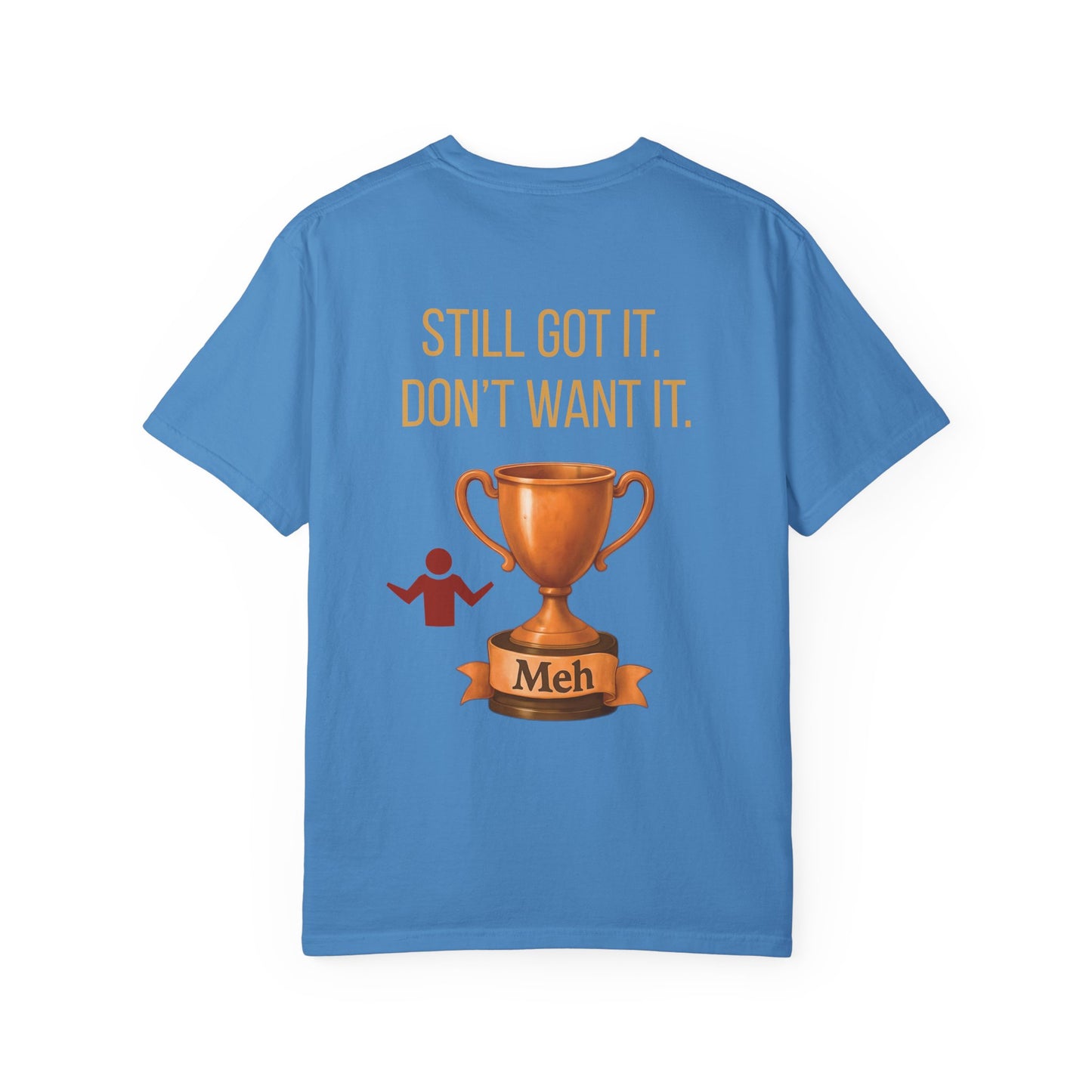 Gen X Humor Garment-Dyed Shirt: Still Got It, Don't Want It, Funny Tee, Vintage Style Top, Retro Clothing, Unisex T-Shirt