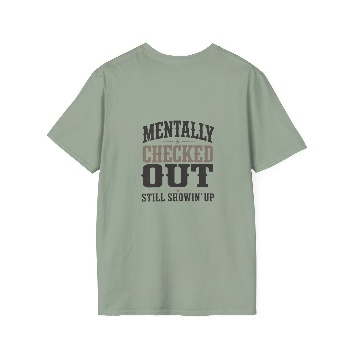 Mentally Checked Out Still Showin' Up T-Shirt | Funny Typography Tee