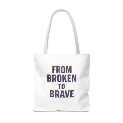 Inspirational Tote Bag - From Broken to Brave, Motivational Gift, Everyday Use, Reusable Shopping, Travel Bag, Mental Health Support
