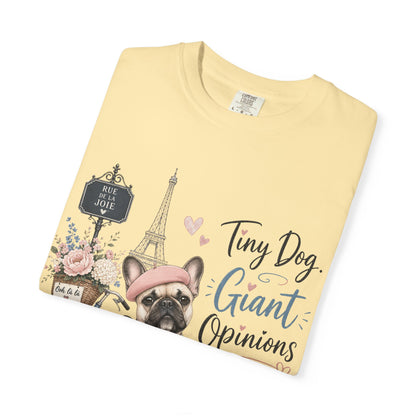 Tiny Dog, Giant Opinions T-shirt | French Bulldog Paris Design