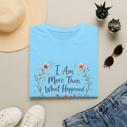 I Am More Than What Happened T-Shirt | Abuse Survivor Inspiration