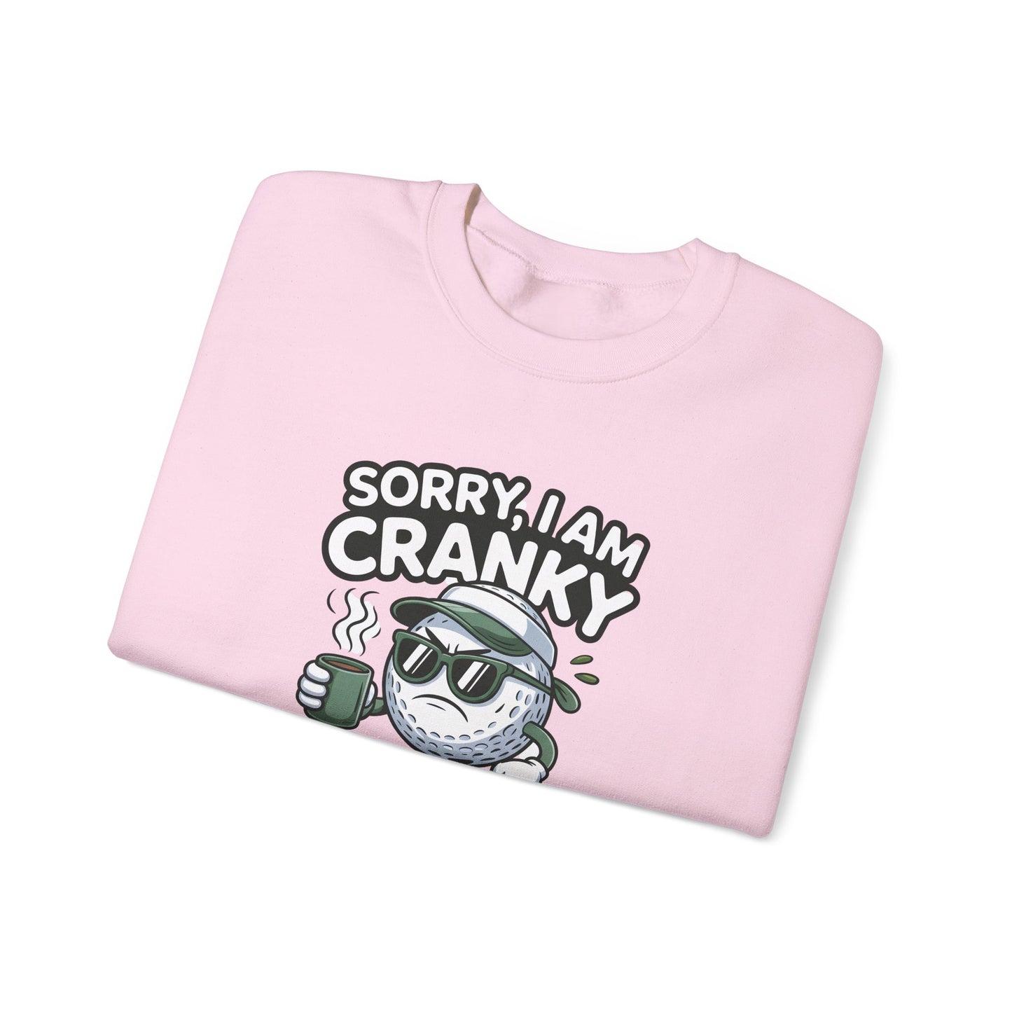 Sorry I Am Cranky Golf Ball Character Sweatshirt | Funny Golfwear