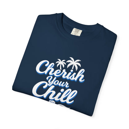 Cherish Your Chill T-Shirt, Unisex Relaxed Fit Tee, Beach Vibes Shirt, Summer Casual Wear, Gift for Friends, Vacation Essentials