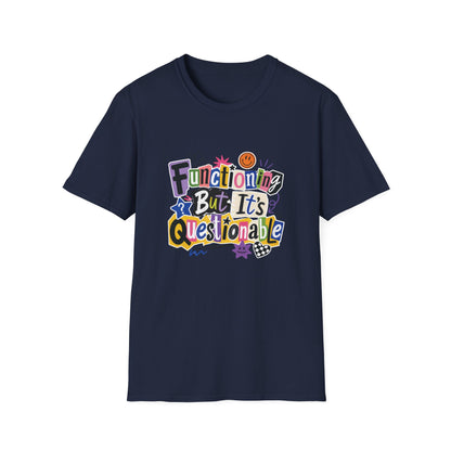 Functioning But It's Questionable T-Shirt | Funny Phrase Graphic