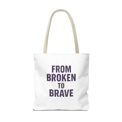 Inspirational Tote Bag - From Broken to Brave, Motivational Gift, Everyday Use, Reusable Shopping, Travel Bag, Mental Health Support