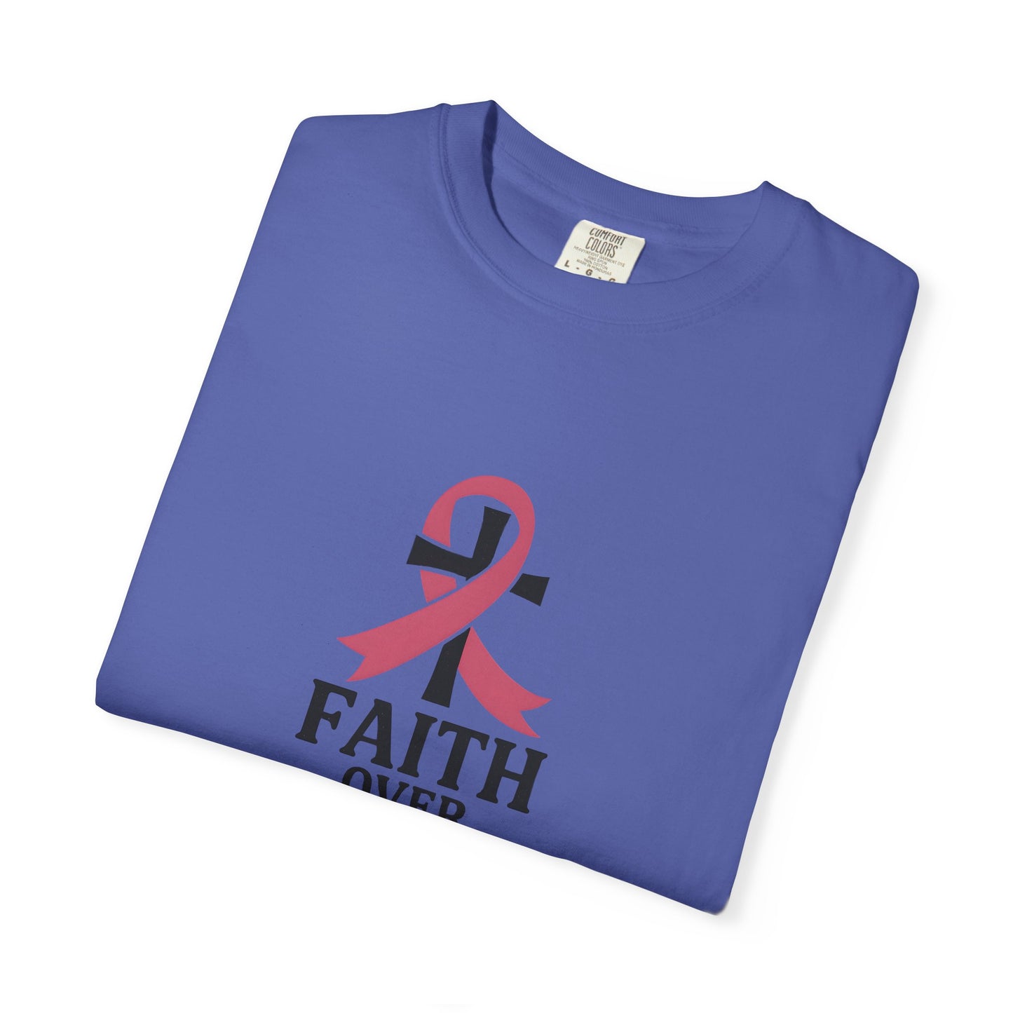 Faith Over Fear T-shirt, Unisex Inspirational Tee, Garment-Dyed Comfort, Cancer Awareness, Everyday Casual Wear, Gift for Loved Ones
