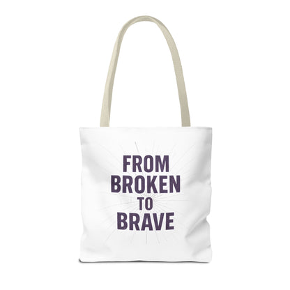 Inspirational Tote Bag - From Broken to Brave, Motivational Gift, Everyday Use, Reusable Shopping, Travel Bag, Mental Health Support