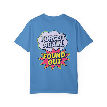 Comic-Style Funny T-Shirt Forgot Again, Found Out, Unisex Garment-Dyed Tee for Humor Lovers, Graphic Novel Shirt, Hilarious Cotton Top, Joke