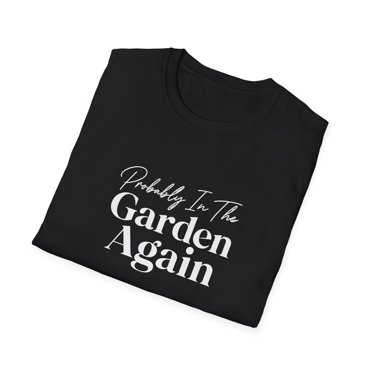 Probably In The Garden Again T-Shirt | Gardening Quote Tee