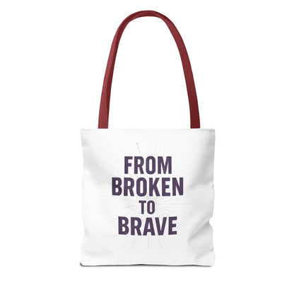 Inspirational Tote Bag - From Broken to Brave, Motivational Gift, Everyday Use, Reusable Shopping, Travel Bag, Mental Health Support
