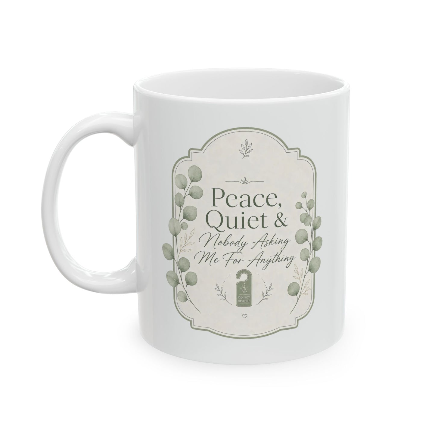 Peace Quiet Nobody Asking For Anything Ceramic Mug | Funny Quote Mug