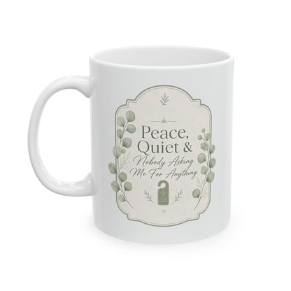 Peace Quiet Nobody Asking For Anything Ceramic Mug | Funny Quote Mug
