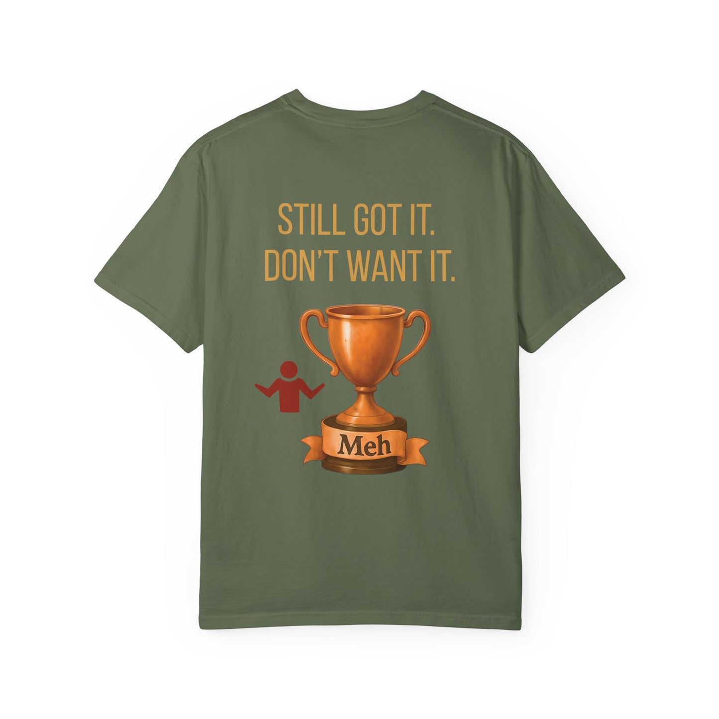 Gen X Humor Garment-Dyed Shirt: Still Got It, Don't Want It, Funny Tee, Vintage Style Top, Retro Clothing, Unisex T-Shirt