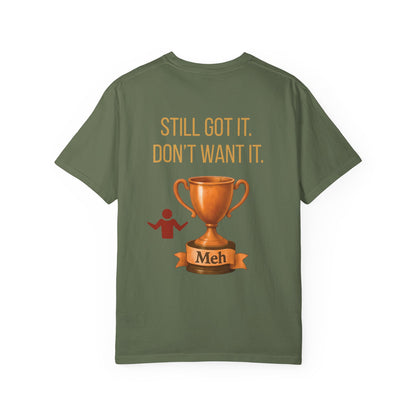 Gen X Humor Garment-Dyed Shirt: Still Got It, Don't Want It, Funny Tee, Vintage Style Top, Retro Clothing, Unisex T-Shirt
