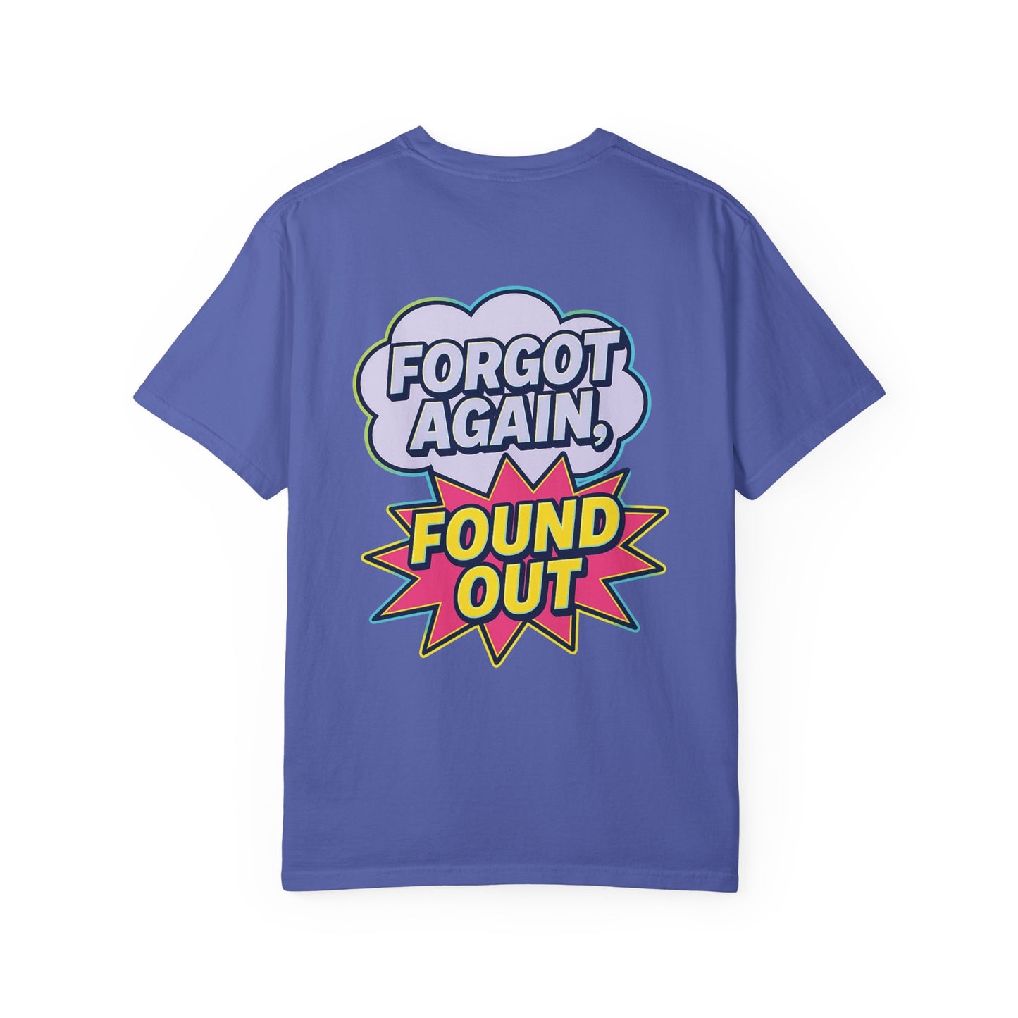 Comic-Style Funny T-Shirt Forgot Again, Found Out, Unisex Garment-Dyed Tee for Humor Lovers, Graphic Novel Shirt, Hilarious Cotton Top, Joke