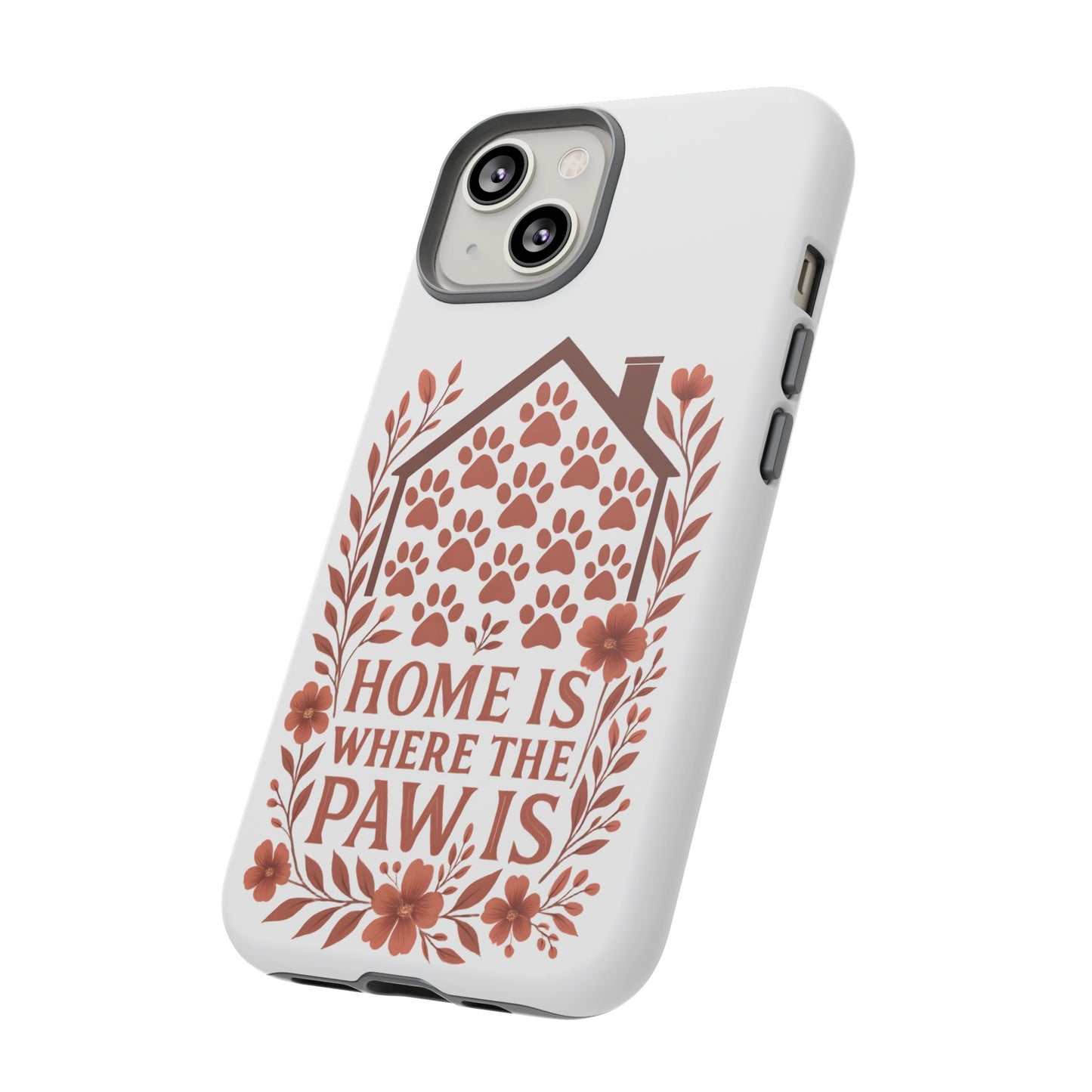 Cute Pet Phone Case, Home is Where the Paw Is, Animal Lover Gift, Phone Cover for Dog or Cat Owners