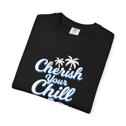 Cherish Your Chill T-Shirt, Unisex Relaxed Fit Tee, Beach Vibes Shirt, Summer Casual Wear, Gift for Friends, Vacation Essentials