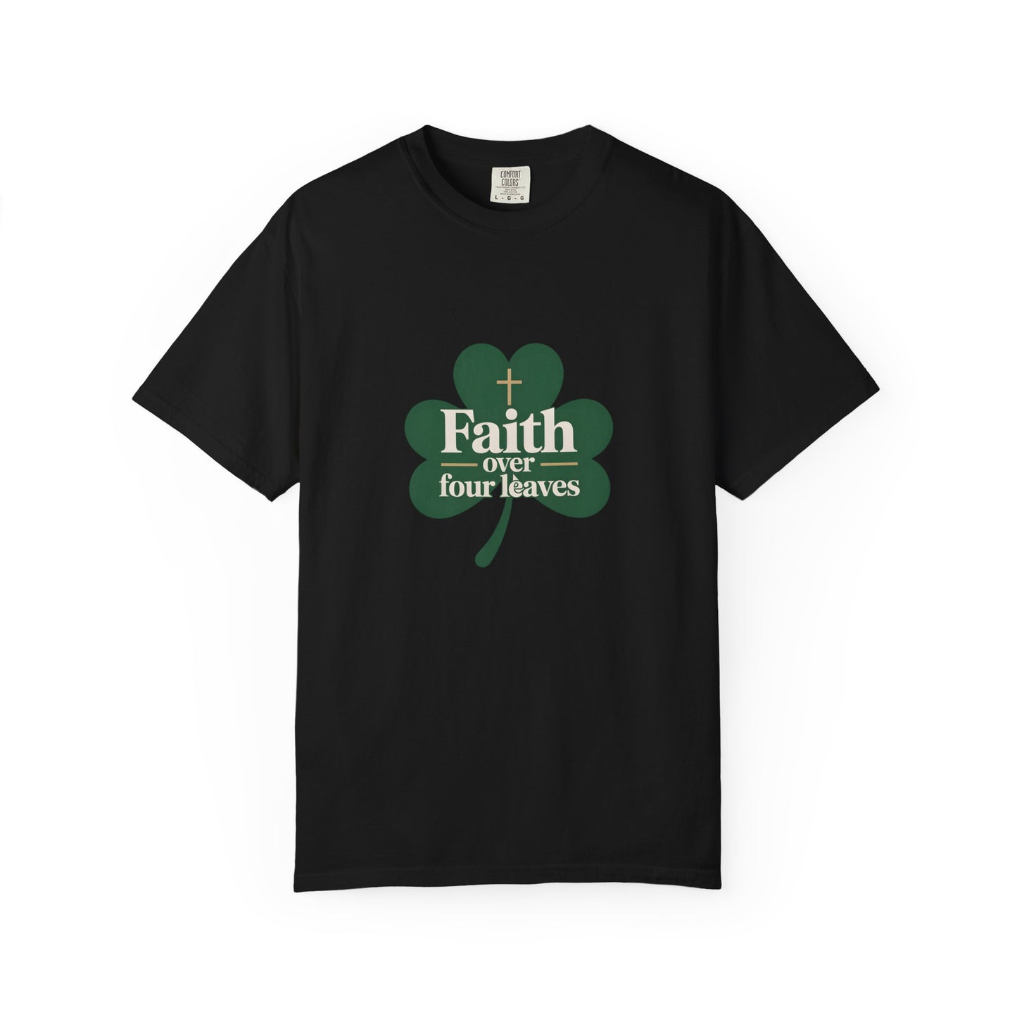 Faith Over Four Leaves T-shirt | Shamrock Christian Inspiration