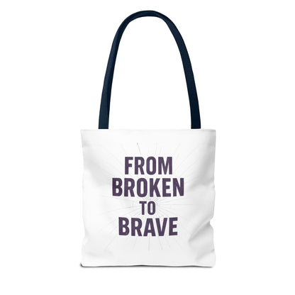 Inspirational Tote Bag - From Broken to Brave, Motivational Gift, Everyday Use, Reusable Shopping, Travel Bag, Mental Health Support