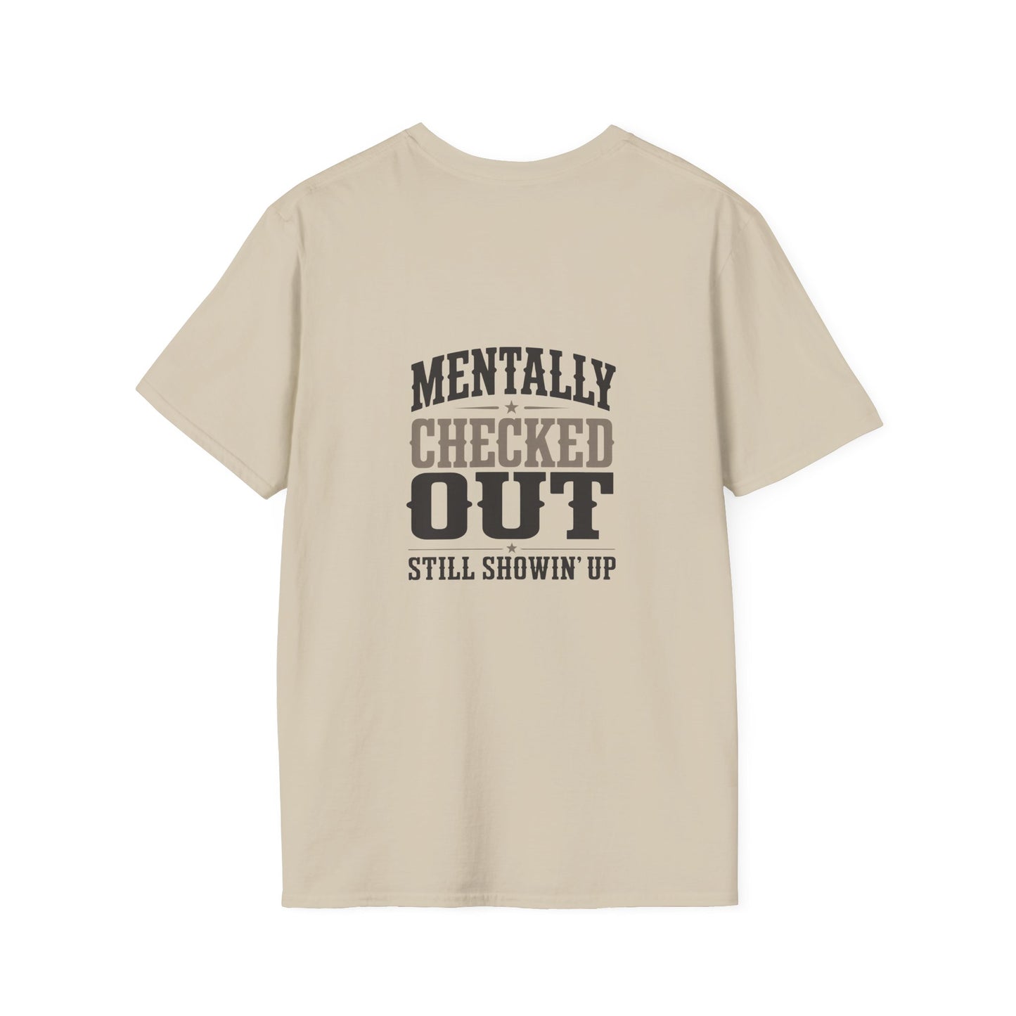 Mentally Checked Out Still Showin' Up T-Shirt | Funny Typography Tee