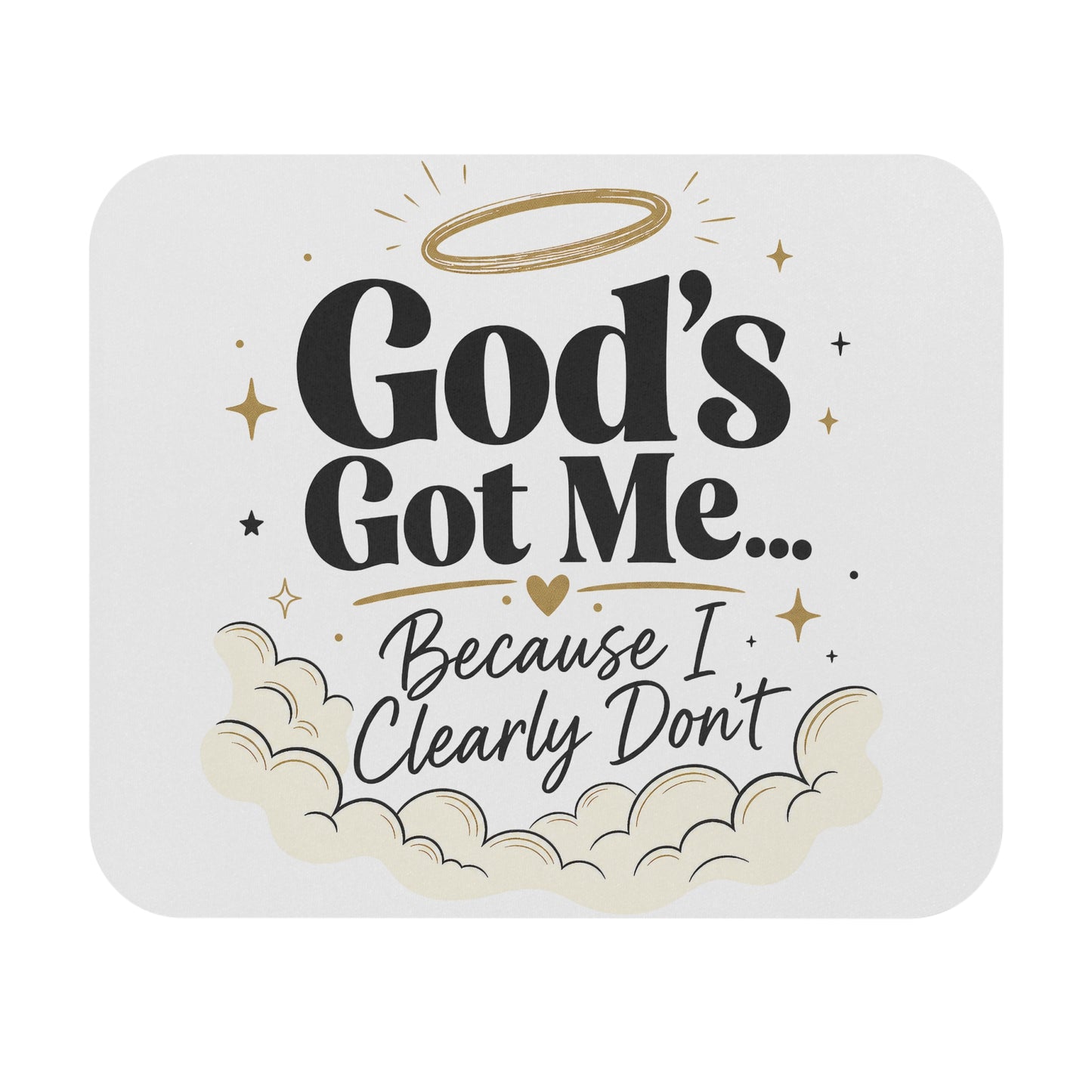 God's Got Me Because I Clearly Don't Mouse Pad | Christian Faith Office Decor