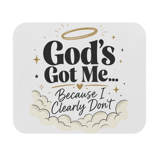 God's Got Me Because I Clearly Don't Mouse Pad | Christian Faith Office Decor